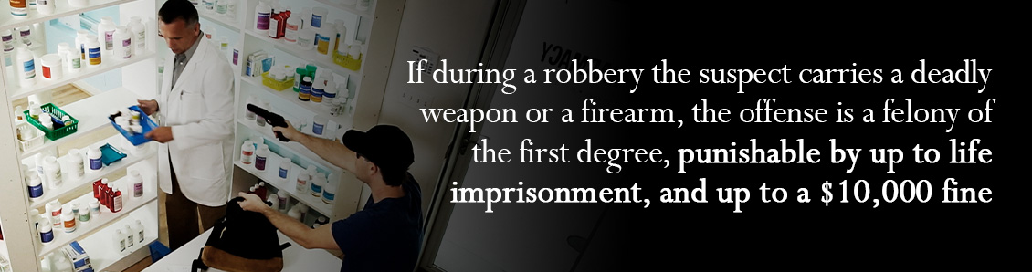 if during a robbery the suspect carries a deadly weapon or a firearm, the offense is a felony of the first degree, punishable by up to life imprisonment, and up to a $10,000 fine