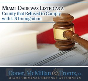 Miami was Listed as a County that Refused to Comply with US Immigration and Customs Picture of Immigration Documentation. Miami Criminal Defense Attorneys Explain What Will be the Consequences of Trump Taking