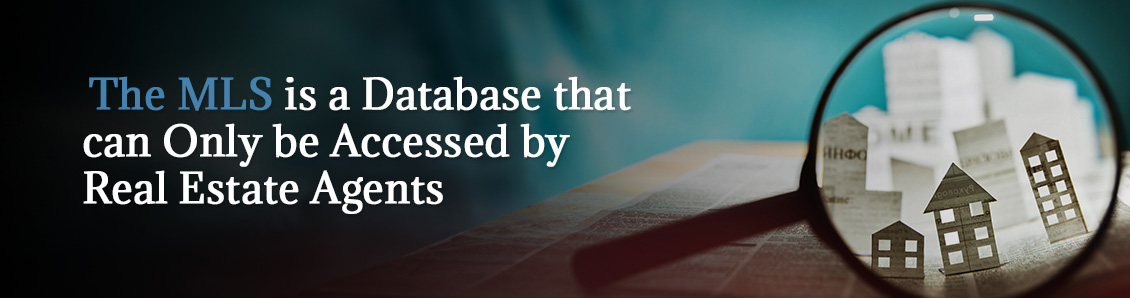 The MLS is a Database that can Only be Accessed by Real Estate Agents The MLS