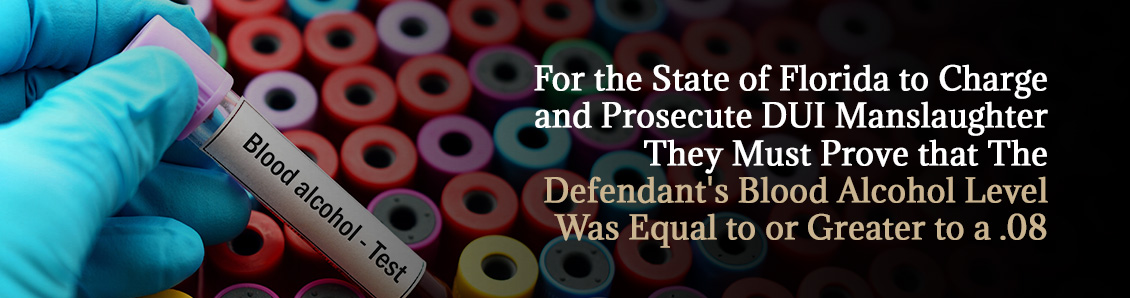For the State of Florida to Charge and Successfully Prosecute DUI Manslaughter They Must Prove Several Elements. Learn What They Are From Experienced Lawyers Blood Tests for Alcohol Levels