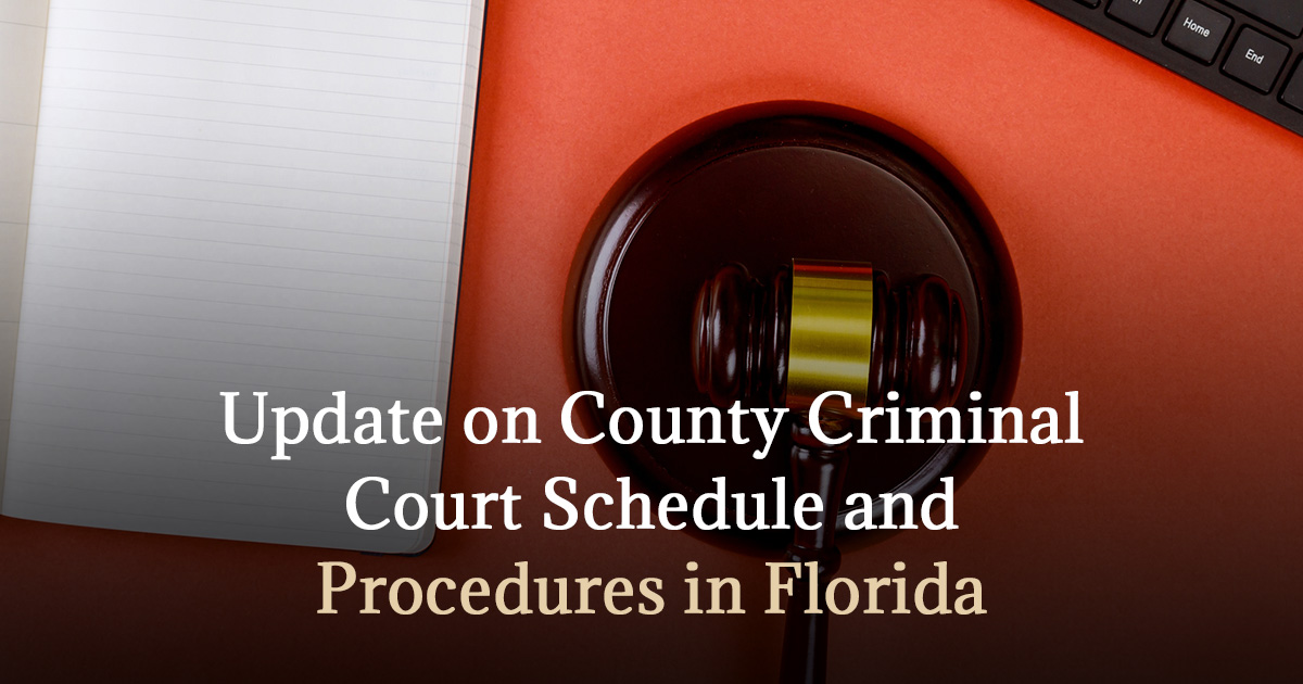 Update on County Criminal Court Schedule and Procedures in Florida